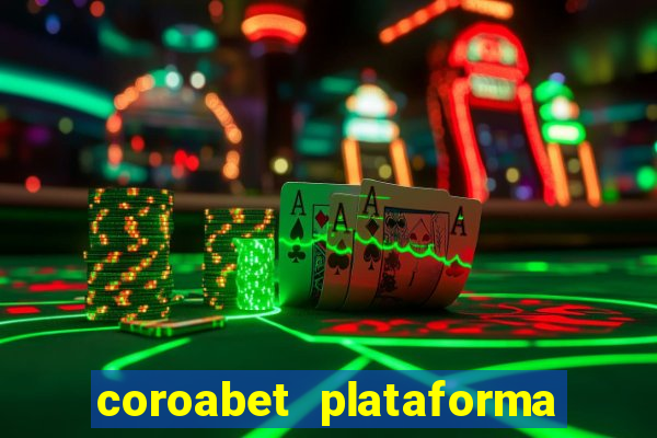 coroabet plataforma de jogos